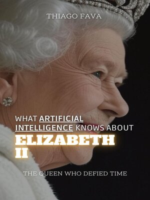 cover image of What Artificial Intelligence Knows About Elizabeth II